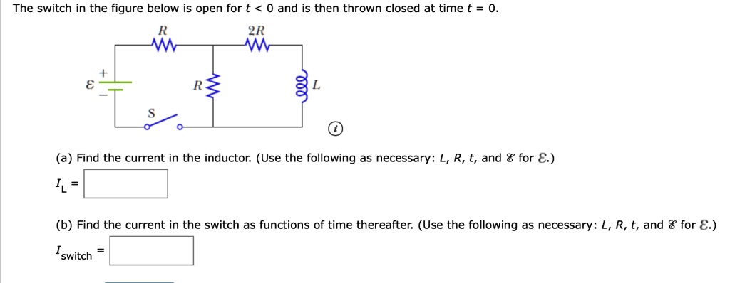 The switch in the figure below is open for t