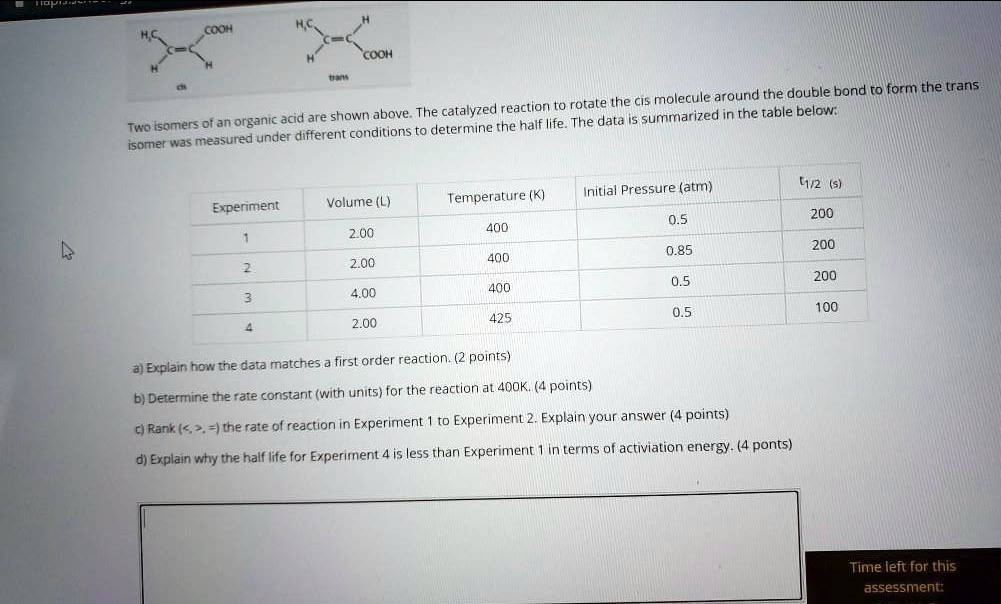 cooh cooh lhe cis mol ecule around the double bond ro form the trans catalyzed reaction to rotale of an organic acd are shown above the haff life the data i5 summarized in the rable below tw 87087