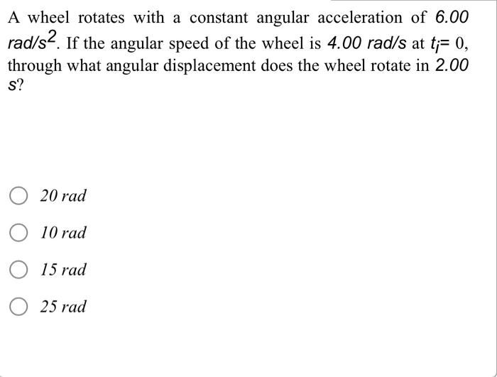 SOLVED: A wheel rotates with a constant angular acceleration of 6.00