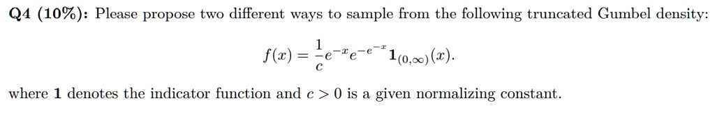 SOLVED: Q4 (10%): Please propose two different ways to sample from the ...