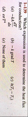 1 139 which expression is used to determine the heat flux for conduction a ka fracdtdx b k text grad t c ht2 t1 d epsilon sigma t4 e none of them 58896