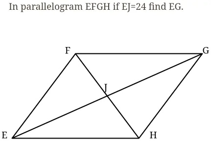 In parallelogram EFGH if EJ=24 find EG.