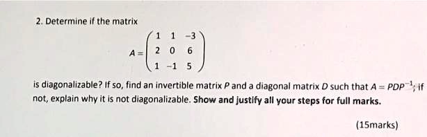 SOLVED:Determine if the matrix is diagonalizable? If so, find an ...