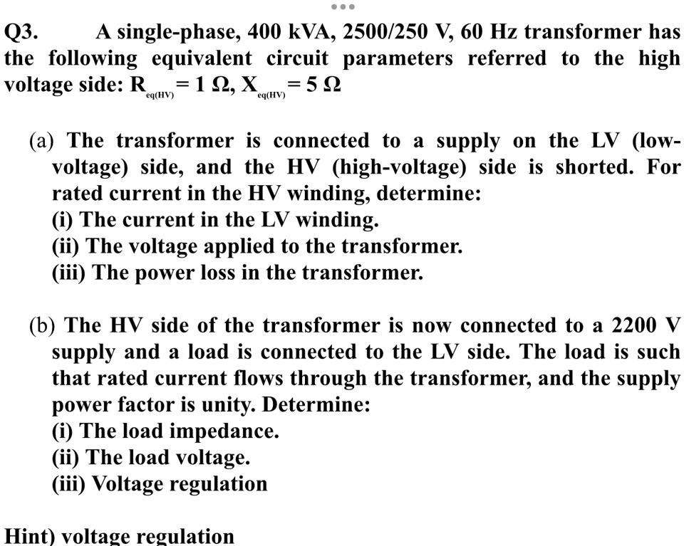SOLVED Q3. A singlephase, 400 kVA, 2500/250 V, 60 Hz transformer has