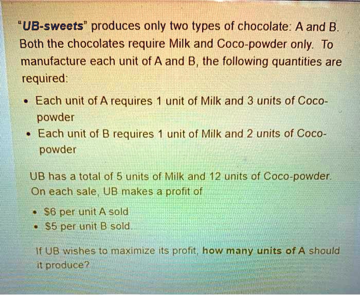 SOLVED: UB-sweets" Produces Only Two Types Of Chocolate A And B. Both ...