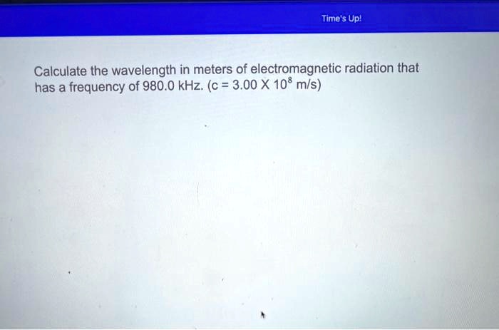 SOLVED: Time'Upl Calculate the wavelength in meters of electromagnetic ...