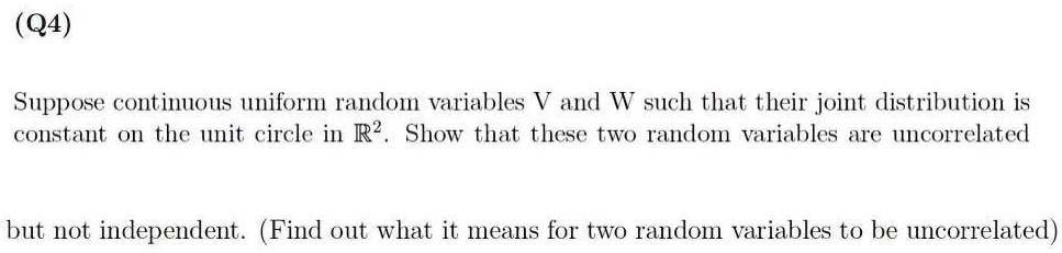 SOLVED:(Q4) Suppose contimous uniform random Variables V and W such ...
