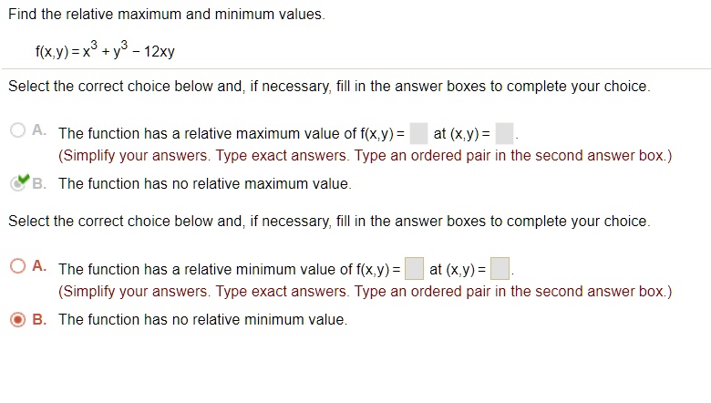 Solved Find The Relative Maximum And Minimum Values F Xy X3 Y 12xy Select The Correct Choice Below And If Necessary Fill In The Answer Boxes To Complete Your Choice Oa The Function Has Relative