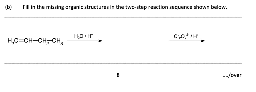 SOLVED: (b) Fill in the missing organic structures in the two-step ...