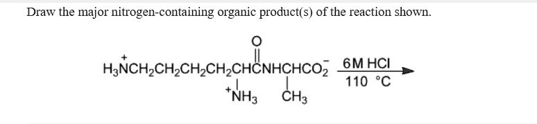 SOLVED: Draw the major nitrogen-containing organic product(s) of the ...