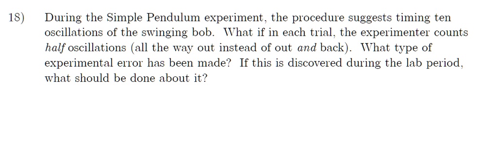 Solved: 18) During The Simple Pendulum Experiment, The Procedure 