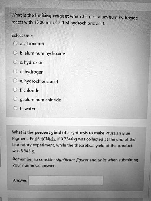 Solved What Is The Limiting Reagent When 35 G Of Aluminum Hydroxide Reacts With 1500 Ml Of 5 5173