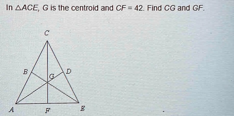 In 	riangle ACE, G is the centroid and CF = 42. Find CG and GF.