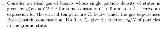 SOLVED: Consider an ideal gas of bosons whose single particle density ...