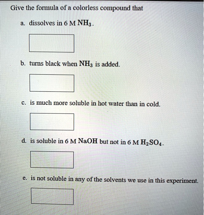 SOLVEDGive the formula of a colorless compound that dissolves in 6 M