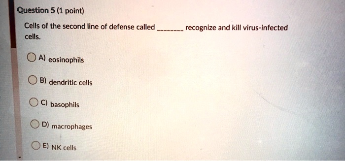 SOLVED: Question 5 (1 point) Cells of the second line of defense called ...