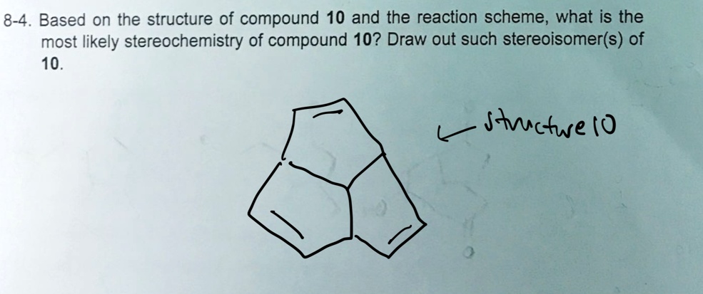 8-4. Based on the structure of compound 10 and the reaction...