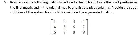 row reduce the following matrix to reduced echelon form circle the ...