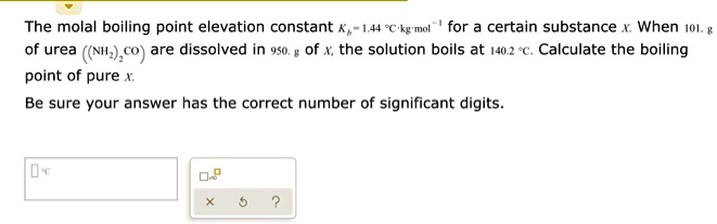 The molal boiling point elevation constant Kb = 1.44 "C"kg"mol^-1 for a certain substance X. When 101. g of urea ((NH2)2CO) are dissolved in 950. g of X, the solution boils at 140.2 "C. Calculate the boiling point of pure X. Be sure your answer has the correct number of significant digits.