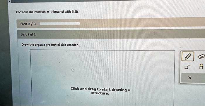 SOLVED: Consider The Reaction Of 1-butanol With HBr. Part 2 Part Of 2 ...