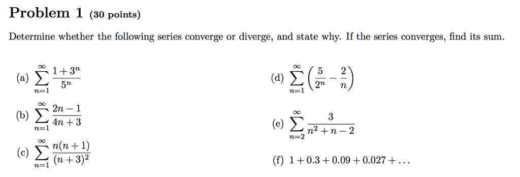 Solved Problem 1 30 Points Determine Whether The Following Series Converge Or Diverge And State Why If The Series Converges Find Its Sum 1 3n 5t N 1 2 2n2 N 2n