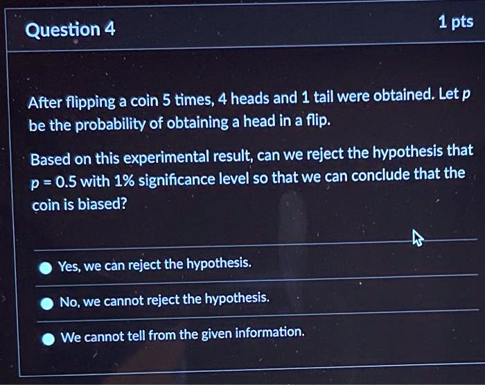 SOLVED: Question 4 1 Pts After Flipping A Coin 5 Times, 4 Heads And 1 ...