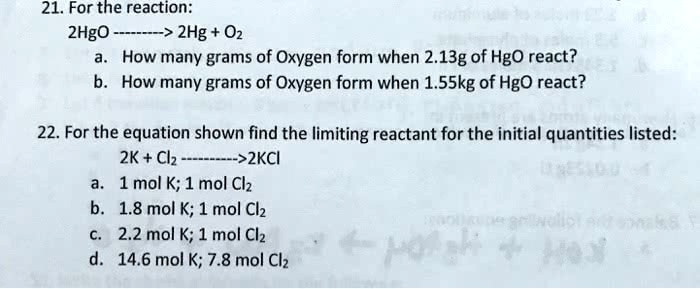 21. For the reaction: 2HgO ——–> 2Hg + O2 a. How many grams of Oxygen ...