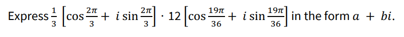 Express ( frac13left[cos frac2 pi3+i sin frac2 pi3ight] cdot 12left[cos frac19 pi36+i sin frac19 pi36ight] ) in the form ( a+b i ).
