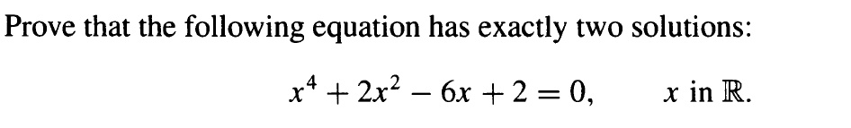 SOLVED: Prove that the following equation has exactly two solutions: x4 ...