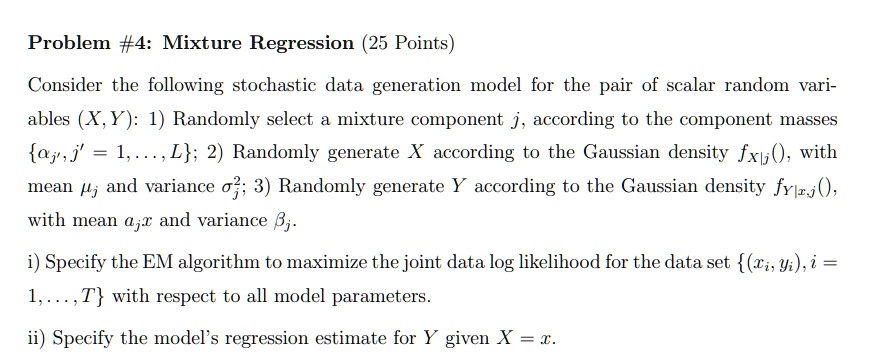 SOLVED: Problem #4: Mixture Regression (25 Points) Consider the ...