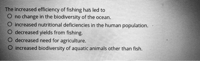 SOLVED: The increased efficiency of fishing has led to no change in the ...