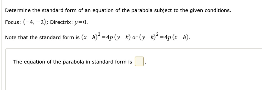 Solved Determine The Standard Form Of An Equation Of The Parabola Subject To The Given Conditions Focus 4 2 Directrix J E 0 Note That The Standard Form Is X H 2 4p Y K Or Y K 2