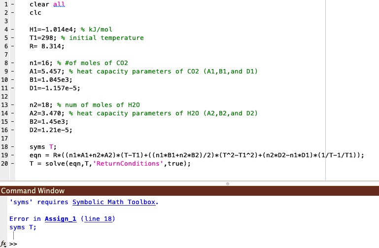 SOLVED: clear all; clc H1 = -1.014e4; kJ/mol T1 = 298; % initial ...