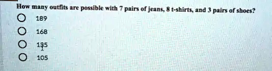 How many outfits are possible with 7 pairs of jeans, 8 t-shirts, and 3 pairs of shoes?
189
168
135
105