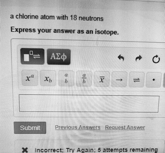 SOLVED Chlorine atom with 18 neutrons. Express your answer as an isotope.