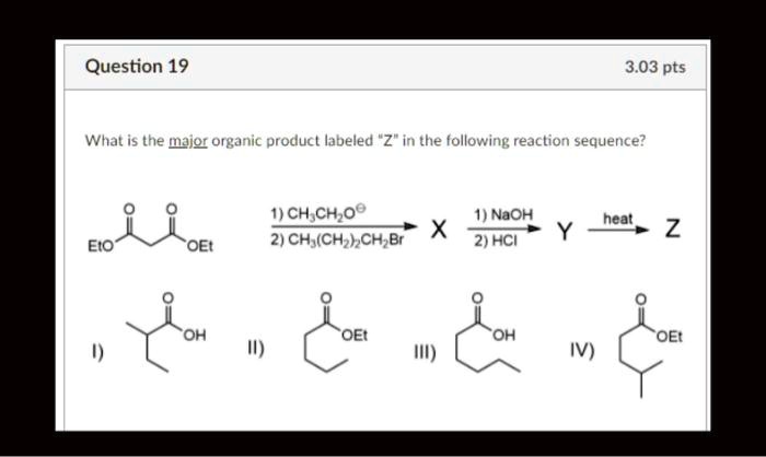 question 19 303 pts what is the major organic product labeled z in the following reaction sequerce ch choo 1 naoh x 21 ch ch ch br 2hci heat 2 eto oet oh oee oh oet iv 05142