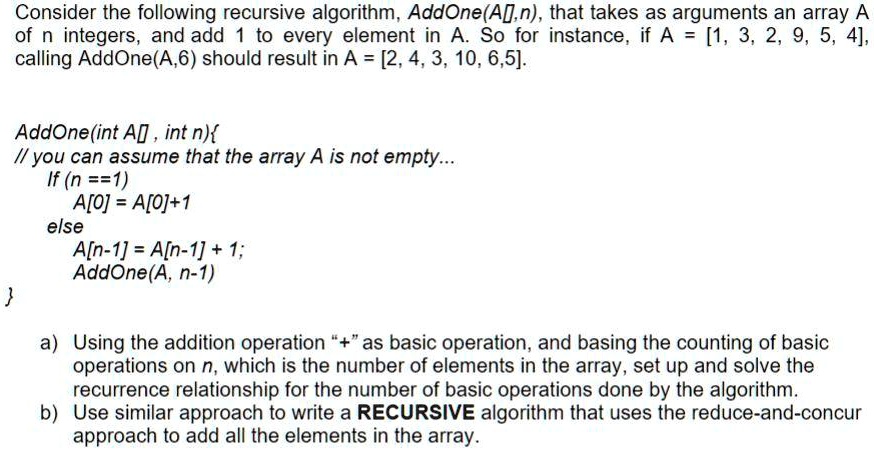 SOLVED: Consider the following recursive algorithm, AddOne(A, n), that ...