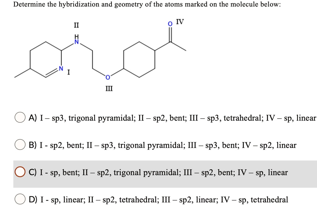 Solved Determine The Hybridization And Geometry Of The Atoms Marked On The Molecule Below Iv A