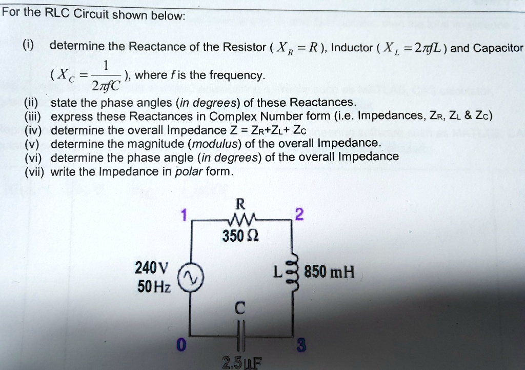 SOLVED: For the RLC Circuit shown below: (i) Determine the Reactance of ...