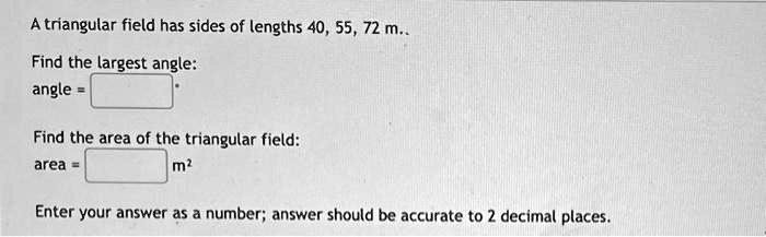 a triangular field has sides of lengths 40 55 72 m find the largest ...