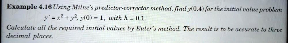 Example 4.16 Using Milne predictor-corrector method, find y(0.4) for ...