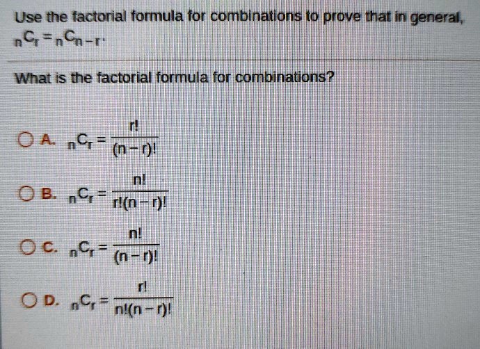 SOLVED: Use the factorial formula for combinations in general: C(n, r ...