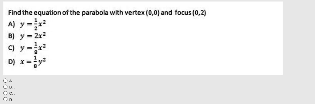find the equation of the parabola with vertex 00and focus 02 a yix b y 2x2 c ylx2 d xly 52372