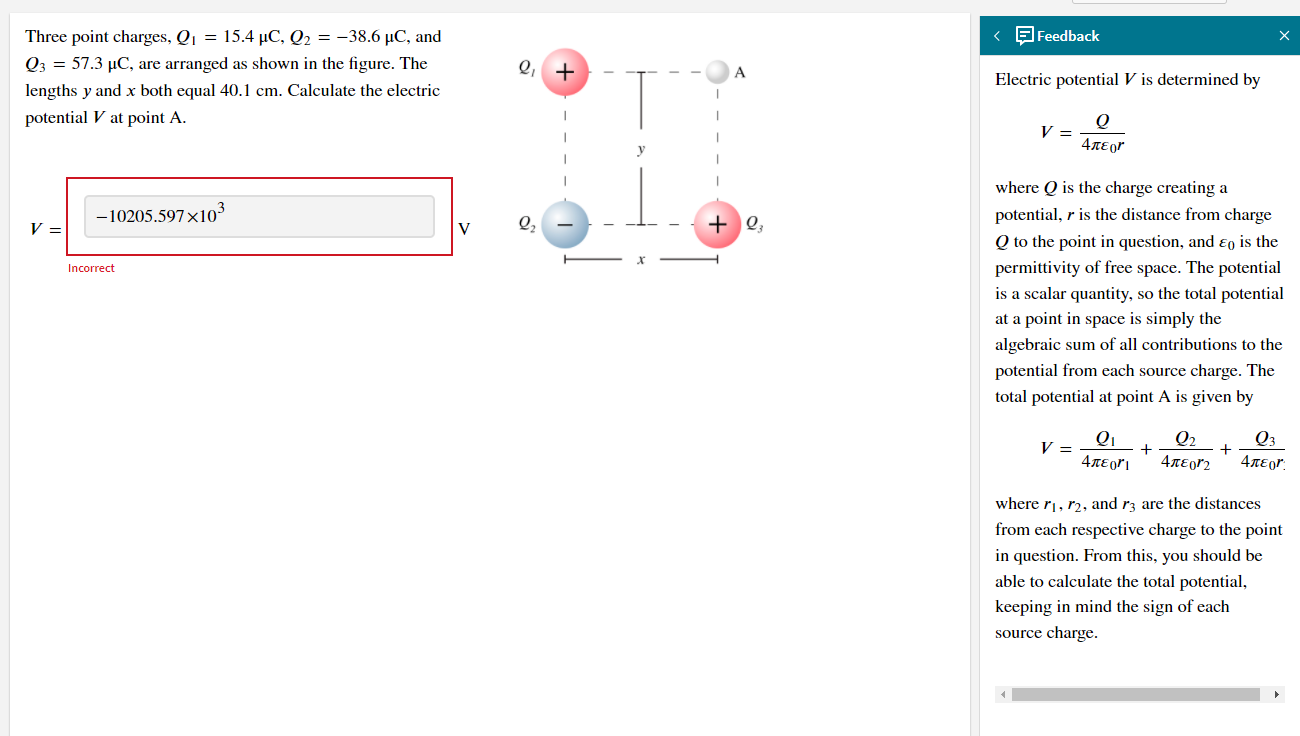 Three point charges, Q1 = 15.4 ?C, Q2 = -38.6 ?C, and Q3 = 57.3 ?C, are arranged as shown in the figure. The lengths y and x both equal 40.1 cm. Calculate the electric potential V at point A.