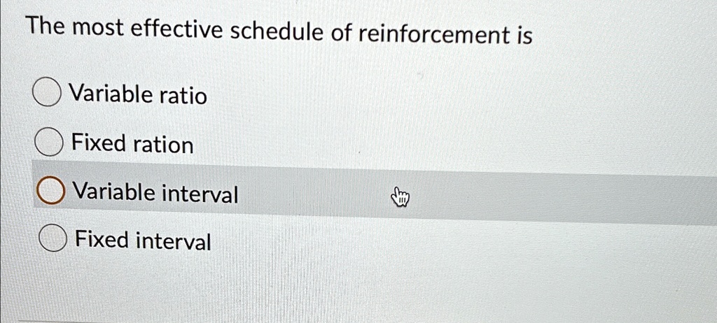 SOLVED: The most effective schedule of reinforcement is Variable ratio ...