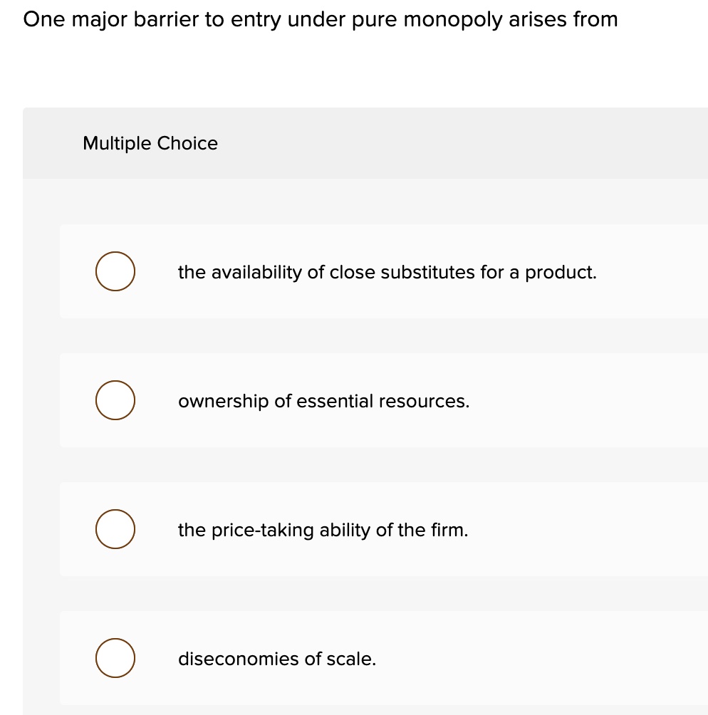 SOLVED: One major barrier to entry under pure monopoly arises from