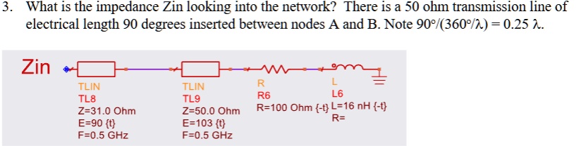 3 what is the impedance zin looking into the network there is a 50 ohm transmission line of electrical length 90 degrees inserted between nodes a and b note 90360 025 zin tlin tlin r tl8 tl9 17885