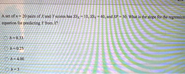 SOLVED: A Set Of N = 20 Pairs Of X And Scores Has SSx = 10, SSy = 40 ...