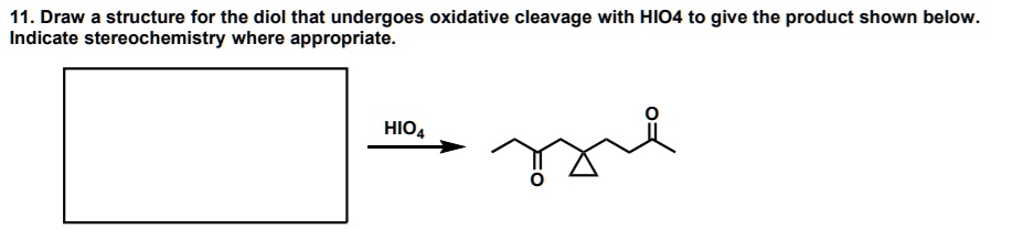 SOLVED: 11. Draw a structure for the diol that undergoes oxidative