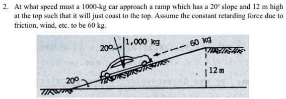 2. At what speed must a 1000-kg car approach a ramp which has a 20º ...
